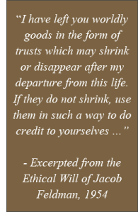 I have left you worldly goods in the form of trusts which may shrink or disappear after my departure from this life. If they do not shrink, use them in such a away to do credit to yourselves...